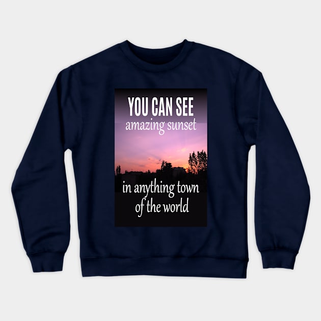 amazing sunset in your town Crewneck Sweatshirt by Alina